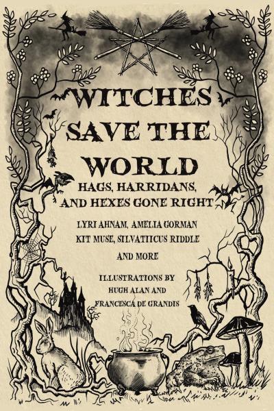 Cover of Witches Save the World: Hags, Harridans, and Hexes Gone Right